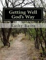 Getting Well God's Way - BATES,  Kathy - 9781508839514