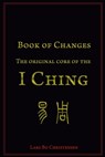 Book of Changes - The Original Core of the I Ching - Lars Bo Christensen - 9781508848400