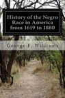 History of the Negro Race in America from 1619 to 1880 - George F. Williams - 9781508862598