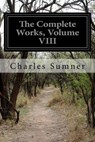 The Complete Works - SUMNER,  Charles - 9781508889144