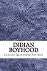 Indian Boyhood: (Charles Alexander Eastman Classics Collection) - Charles Alexander Eastman - 9781508919353