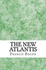 The New Atlantis: (Francis Bacon Classics Collection) - Francis Bacon - 9781508935841