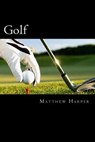 Golf: Amazing Facts, Awesome Interactive Trivia, Cool Pictures & Fun New Quiz for Kids - The BEST Book Strategy That Helps G - Matthew Harper - 9781508993704
