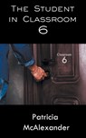 The Student in Classroom 6 - Patricia McAlexander - 9781509241750