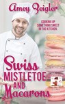 Swiss Mistletoe and Macarons - Amey Zeigler - 9781509244607