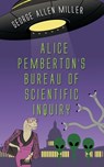 Alice Pemberton's Bureau Of Scientific Inquiry - George Allen Miller - 9781509257911