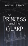 The Princess and the Guard - Abigail J Grace - 9781509262779