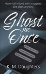 Ghost Me Once - K. M. Daughters - 9781509263653