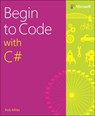 Begin to Code with C# - Rob Miles - 9781509301157