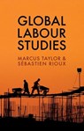 Global Labour Studies - Marcus Taylor ; Sébastien Rioux - 9781509504107