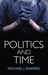 Politics and Time - Michael J. Shapiro - 9781509507849