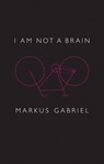 I am Not a Brain - GABRIEL,  Markus - 9781509514755