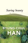 Saving Beauty - Byung-Chul (Berlin University of the Arts Han - 9781509515103