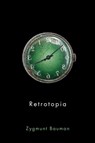 Retrotopia - Zygmunt (Universities of Leeds and Warsaw) Bauman - 9781509515325