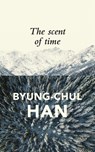 The Scent of Time - Byung-Chul (Berlin University of the Arts Han - 9781509516049