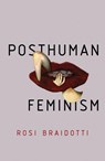 Posthuman Feminism - Rosi Braidotti - 9781509518081