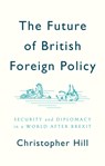 The Future of British Foreign Policy - Christopher Hill - 9781509524624