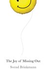 The Joy of Missing Out - Svend Brinkmann - 9781509531578