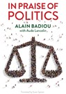 In Praise of Politics - Alain (l'Ecole normale superieure) Badiou ; Aude Lancelin - 9781509533688