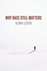 Why Race Still Matters - Alana Lentin - 9781509535729