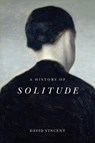 A History of Solitude - David (The Open University) Vincent - 9781509536597