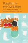 Populism in the Civil Sphere - Jeffrey C. (Yale University) Alexander ; Peter (Augustana College) Kivisto ; Giuseppe (University of Trento) Sciortino - 9781509544745
