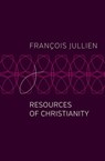 Resources of Christianity - François Jullien - 9781509546978