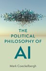 The Political Philosophy of AI - Mark (University of Vienna Coeckelbergh - 9781509548538