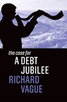 The Case for a Debt Jubilee - Richard Vague - 9781509548743