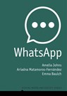 WhatsApp - Amelia (University of Technology Sydney) Johns ; Ariadna (Queensland University of Technology) Matamoros-Fernandez ; Emma (Monash University Malaysia) Baulch - 9781509550531