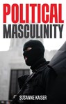 Political Masculinity - Susanne Kaiser - 9781509550821