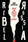 Rebel Russia - Anna Arutunyan - 9781509552306