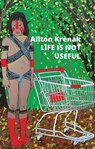 Life Is Not Useful - Ailton Krenak - 9781509554058