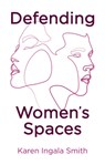 Defending Women's Spaces - Karen Ingala Smith - 9781509554447