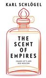 The Scent of Empires - Karl (European University Viadrina Schlogel - 9781509554928