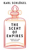 The Scent of Empires - Karl (European University Viadrina Schlogel - 9781509554928