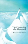 The Friendship of a Mountain - Pascal Bruckner - 9781509555543