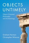 Objects Untimely - Graham Harman ; Christopher Witmore - 9781509556564