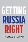 Getting Russia Right - Thomas Graham - 9781509556908