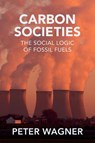 Carbon Societies - Peter (European University Institute) Wagner - 9781509557097