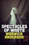Spectacles of Waste - Warwick Anderson - 9781509557424