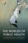 The Worlds of Public Health - Didier (Institute for Advanced Study Fassin - 9781509558285