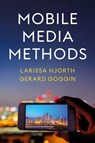 Mobile Media Methods - Larissa Hjorth ; Gerard Goggin - 9781509558810