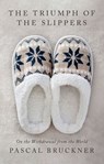 The Triumph of the Slippers - Pascal Bruckner - 9781509559534