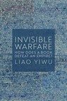 Invisible Warfare - Liao Yiwu - 9781509562947