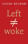 Left Is Not Woke - Susan (Harvard; Free University of Berlin; Yale; Tel Aviv University) Neiman - 9781509564101
