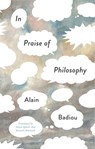 In Praise of Philosophy - Alain (l'Ecole normale superieure) Badiou - 9781509565641