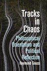 Tracks in Chaos - Raymond Geuss - 9781509573448
