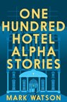 One Hundred Hotel Alpha Stories - Mark Watson - 9781509807192