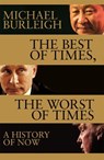 The Best of Times, The Worst of Times - Michael Burleigh - 9781509847921